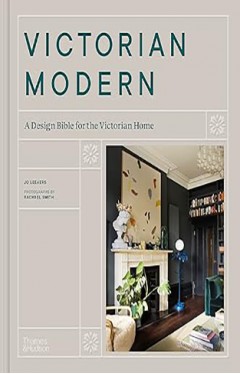 Victorian Modern - A Design Bible for the Victorian Home